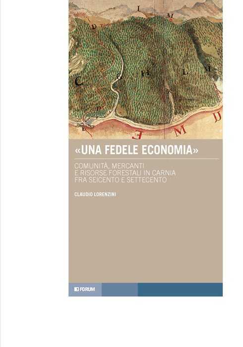 «Una fedele economia». Comunità, mercanti e risorse forestali in Carnia fra Seicento e Settecento