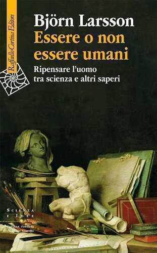 Essere o non essere umani. Ripensare l'uomo tra scienza e altri saperi