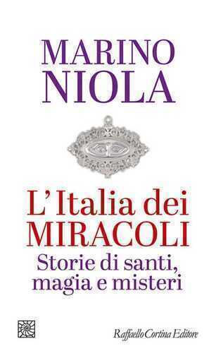 L'Italia dei miracoli. Storie di santi, magia e misteri
