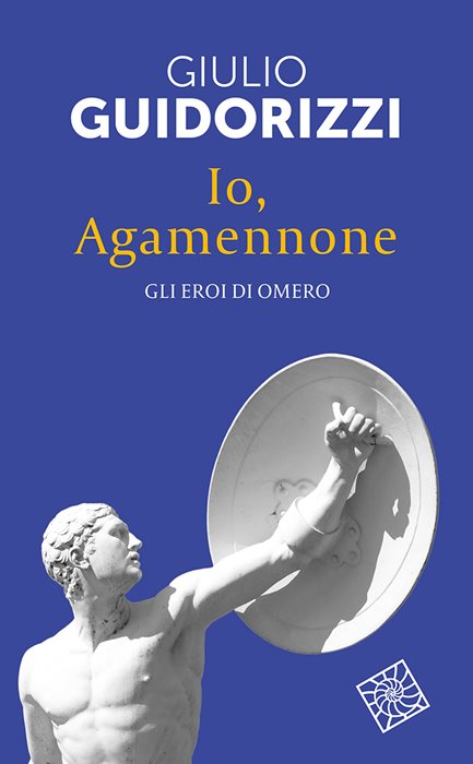 Io, Agamennone. Gli eroi di Omero. Nuova ediz.