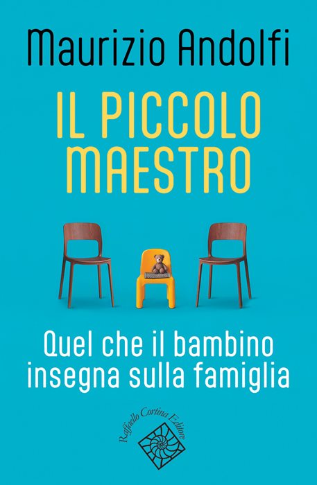 Il piccolo maestro. Quel che il bambino insegna sulla famiglia — Maurizio Andolfi