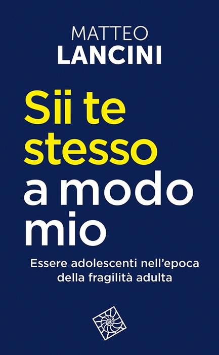Sii te stesso a modo mio. Essere adolescenti nell'epoca della fragilità adulta. Nuova ediz.