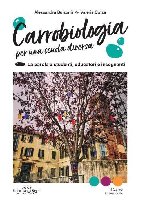 Carrobiologia. Per una scuola diversa. La parola a studenti, educatori e insegnanti