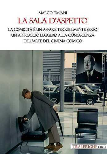 La sala d’aspetto. La comicità è un affare terribilmente serio. Un approccio leggero alla conoscenza dell’arte del cinema comico