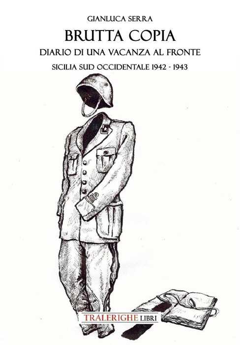 Brutta copia. Diario di una vacanza al fronte. Sicilia sud occidentale 1942-1943