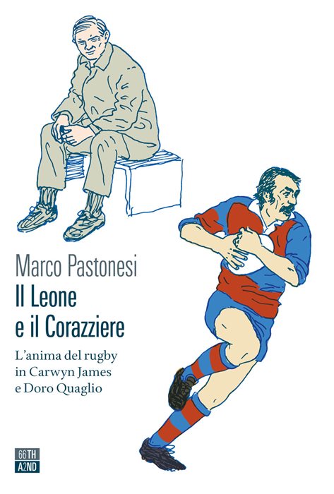 Il leone e il corazziere. L'anima del rugby in Carwyn James e Doro Quaglio — Marco Pastonesi