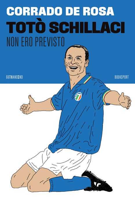 Totò Schillaci. Non ero previsto