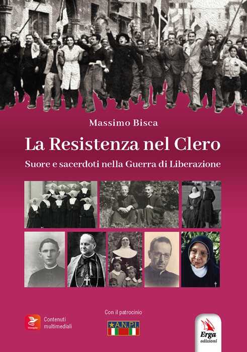 La resistenza nel clero. Suore e sacerdoti nella guerra di Liberazione. Con contenuti multimediali