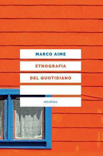 Etnografia del quotidiano. Uno sguardo antropologico sull'Italia che cambia. Nuova ediz.