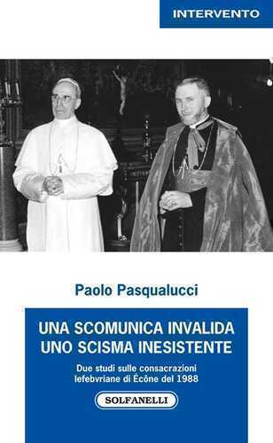 Una scomunica invalida. Uno scisma inesistente. Due studi sulle consacrazioni Lefebvriane di Écône del 1988