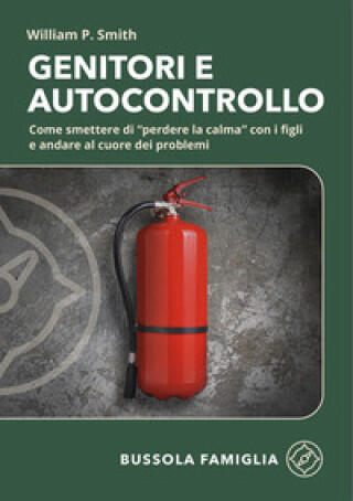 Genitori e autocontrollo. Come smettere di “perdere la calma” con i figli e andare al cuore dei problemi