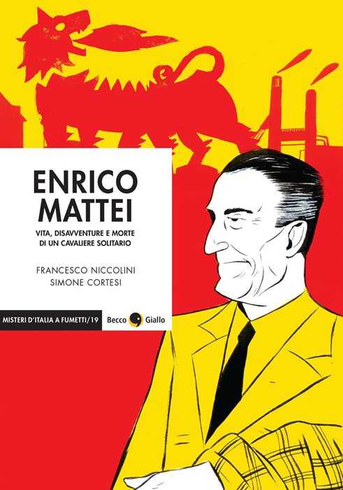 Enrico Mattei. Vita, disavventure e morte di un cavaliere solitario