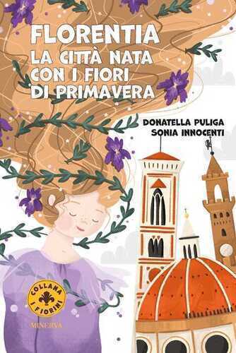 Florentia. La città nata con i fiori di primavera. Ediz. a colori