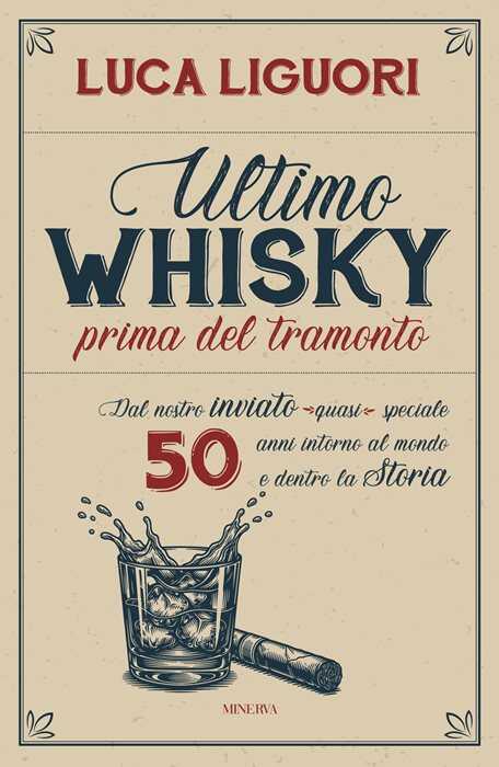Ultimo whisky prima del tramonto. Dal nostro inviato (quasi) speciale. 50 anni intorno al mondo e dentro la Storia