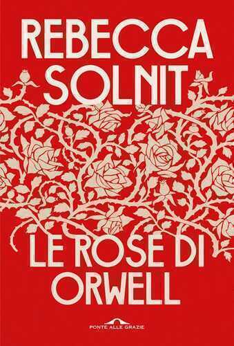 Le rose di Orwell — Rebecca Solnit