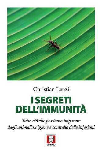 I segreti dell'immunità. Tutto ciò che possiamo imparare dagli animali su igiene e controllo delle infezioni