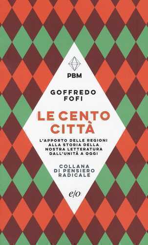 Le cento città. L'apporto delle regioni alla storia della nostra letteratura dall'Unità a oggi