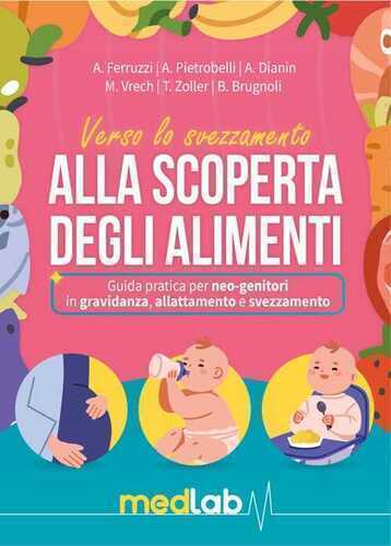 Manuale dello svezzamento. Alla scoperta degli alimenti. Guida pratica per neo-genitori in gravidanza, allattamento e svezzamento