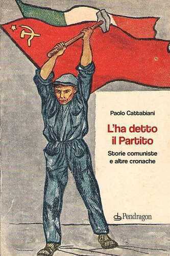 L'ha detto il Partito. Storie comuniste e altre cronache