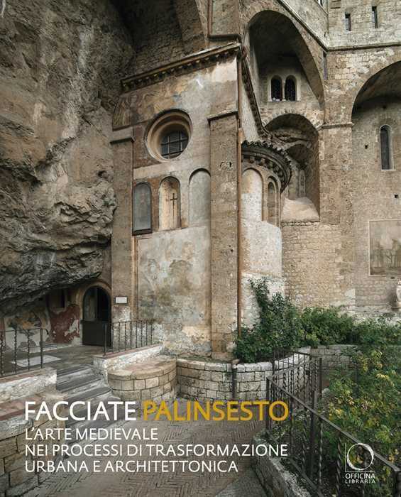 Facciate palinsesto. Monumenti medievali nei processi di trasformazione urbana e architettonica. Ediz. italiana e inglese