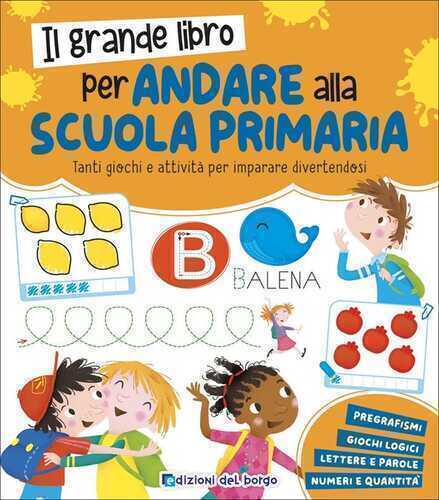 Il grande libro per andare alla primaria. Grandi libri per imparare. Ediz. a colori