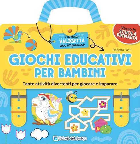 Giochi educativi per bambini. Tante attività divertenti per giocare e imparare. La mia valigetta per imparare. Ediz. a colori