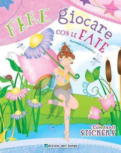 Fare giocare con le fate. Con adesivi. Ediz. a colori. Con 6 pennarelli