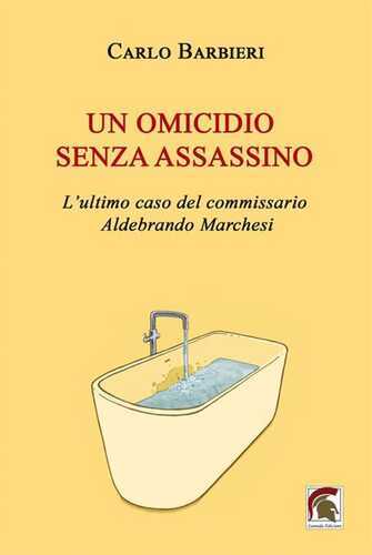 Un omicidio senza assassino. L'ultimo caso del commissario Aldebrando Marchesi