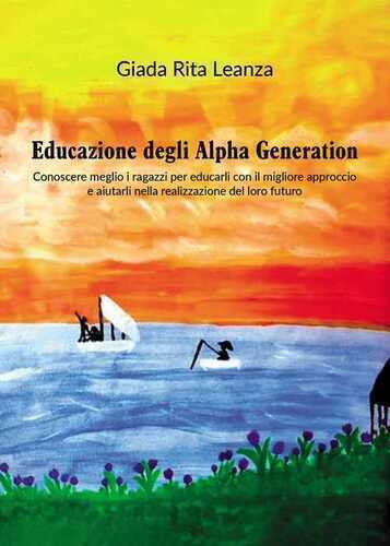 Educazione degli Alpha Generation. Conoscere meglio i ragazzi per educarli con il migliore approccio e aiutarli nella realizzazione del loro futuro