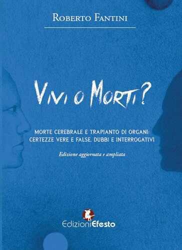Vivi o morti? Morte cerebrale e trapianto di organi. Certezze vere e false, dubbi e interrogativi