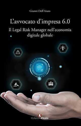 L’avvocato d’impresa 6.0. Il legal risk manager nell’economia digitale globale