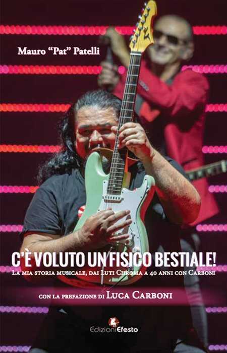 C’è voluto un fisico… bestiale! La mia storia musicale, da Luti Chroma a 40 anni con Carboni