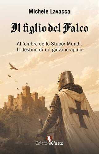 Il figlio del falco. All’ombra dello Stupor Mundi. Il destino di un giovane apulo