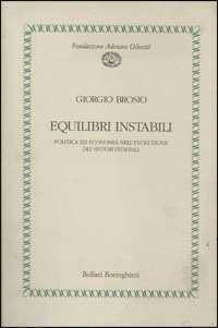 Equilibri instabili. Politica ed economia nell'evoluzione dei sistemi federali