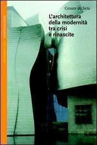 L' architettura della modernità tra crisi e rinascite