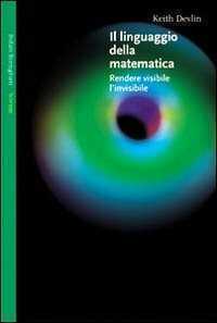 Il linguaggio della matematica. Rendere visibile l'invisibile