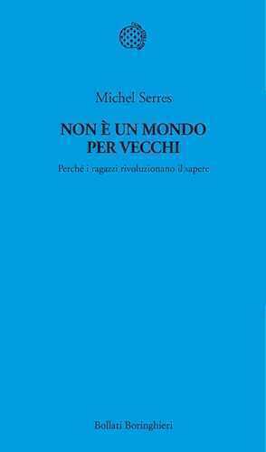 Non è un mondo per vecchi. Perché i ragazzi rivoluzionano il sapere
