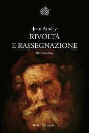 Rivolta e rassegnazione. Sull'invecchiare
