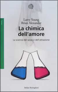 La chimica dell'amore. La scienza del sesso e dell'attrazione