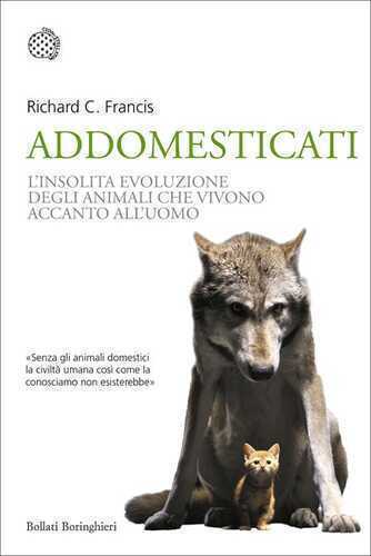 Addomesticati. L'insolita evoluzione degli animali che vivono accanto all'uomo