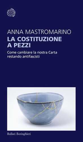La Costituzione a pezzi. Come cambiare la nostra Carta restando antifascisti