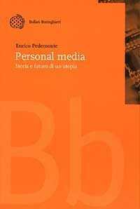 Personal media. Storia e futuro di un'utopia