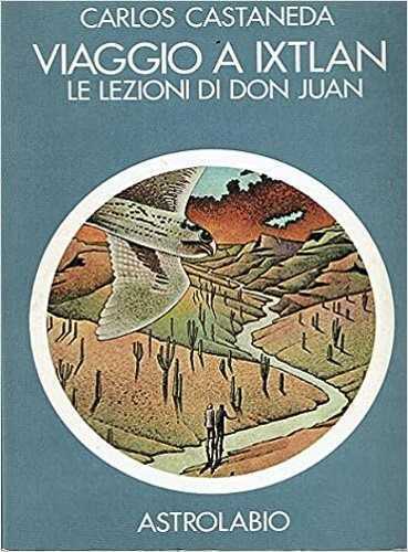 Viaggio a Ixtlan. Le lezioni di don Juan