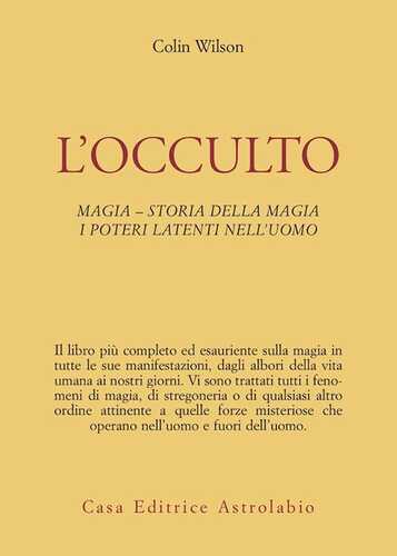 L'occulto. Magia. Storia della magia. I poteri latenti dell'uomo