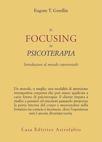 Il focusing in psicoterapia. Introduzione al metodo esperienziale