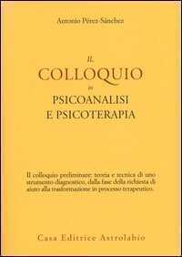 Il colloquio in psicoanalisi e psicoterapia