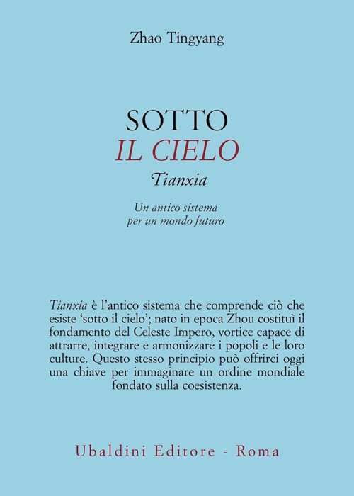 Sotto il cielo. Tianxia: un antico sistema per un mondo futuro
