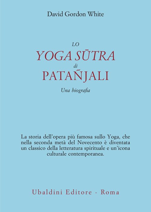 Lo Yoga Sūtra di Patañjali. Una biografia