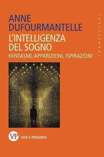 L'intelligenza del sogno. Fantasmi, apparizioni, ispirazioni