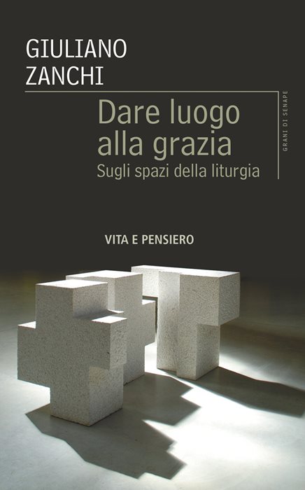 Dare luogo alla grazia. Sugli spazi della liturgia — Giuliano Zanchi
